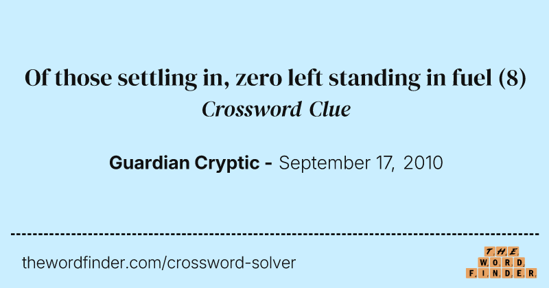Of those settling in, zero left standing in fuel crossword clue image