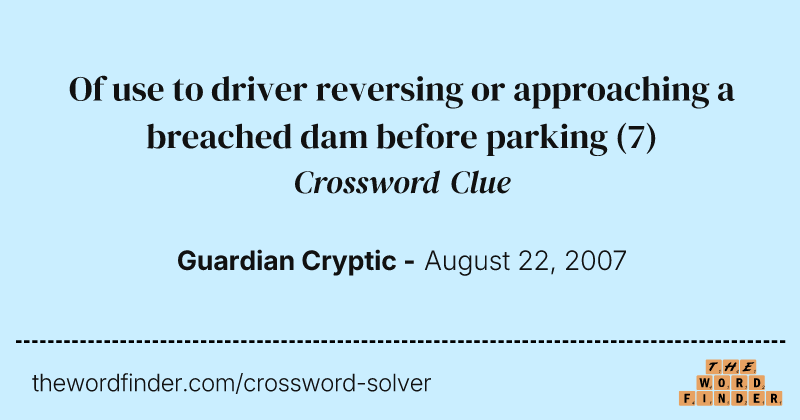 Of use to driver reversing or approaching a breached dam before parking crossword clue image