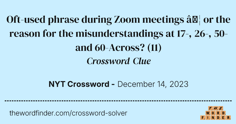 Oft-used phrase during Zoom meetings … or the reason for the misunderstandings at 17-, 26-, 50- and 60-Across? crossword clue image