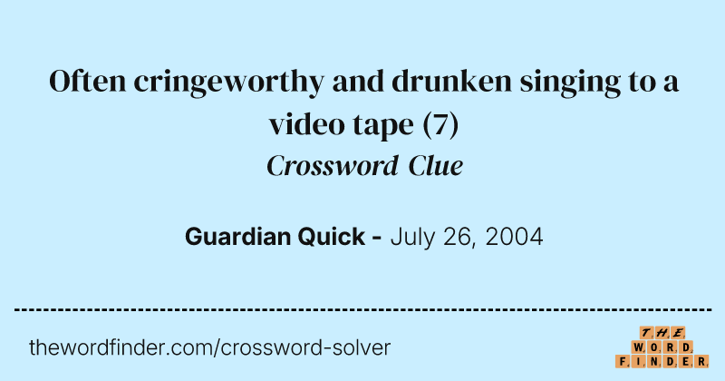 Often cringeworthy and drunken singing to a video tape crossword clue image