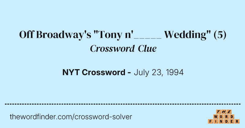 Off Broadway's "Tony n'_____ Wedding" crossword clue image