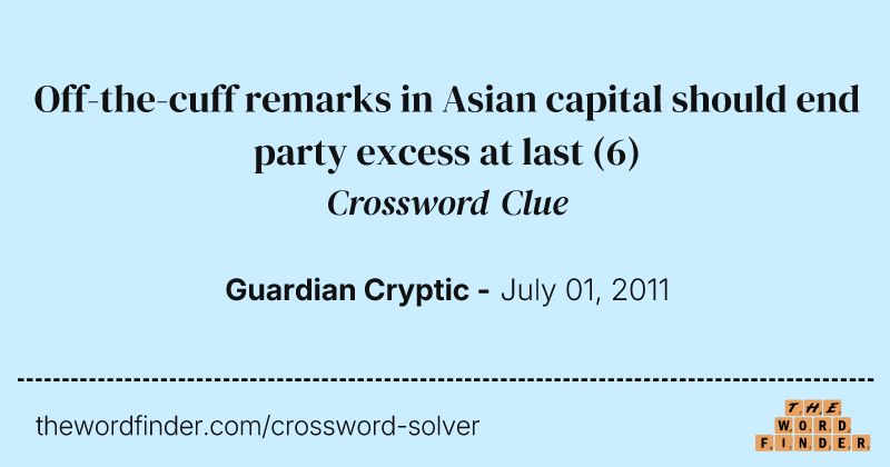 Off-the-cuff remarks in Asian capital should end party excess at last crossword clue image
