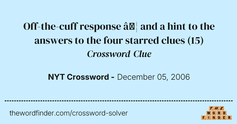 Off-the-cuff response … and a hint to the answers to the four starred clues crossword clue image