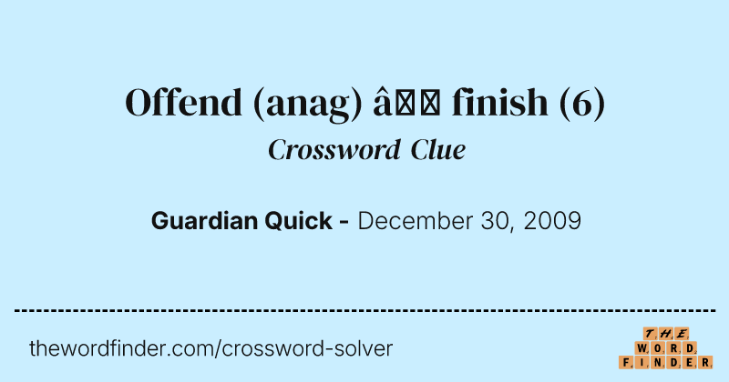 Offend (anag) — finish crossword clue image