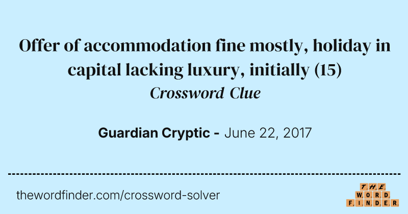 Offer of accommodation fine mostly, holiday in capital lacking luxury, initially crossword clue image
