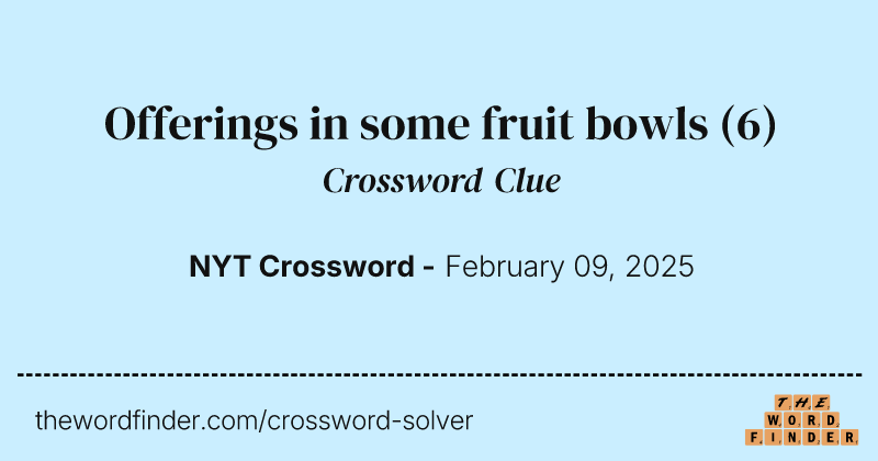 Offerings in some fruit bowls crossword clue image