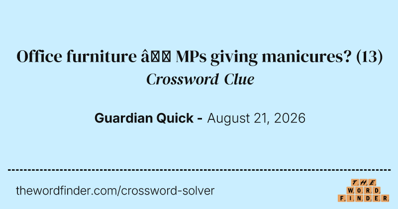 Office furniture – MPs giving manicures? crossword clue image