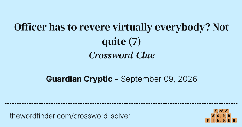 Officer has to revere virtually everybody? Not quite crossword clue image