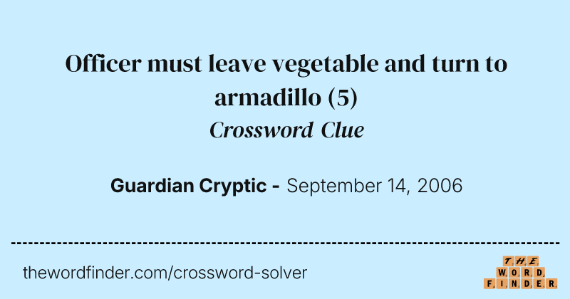 Officer must leave vegetable and turn to armadillo crossword clue image