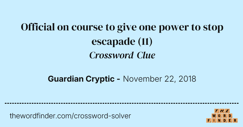 Official on course to give one power to stop escapade crossword clue image