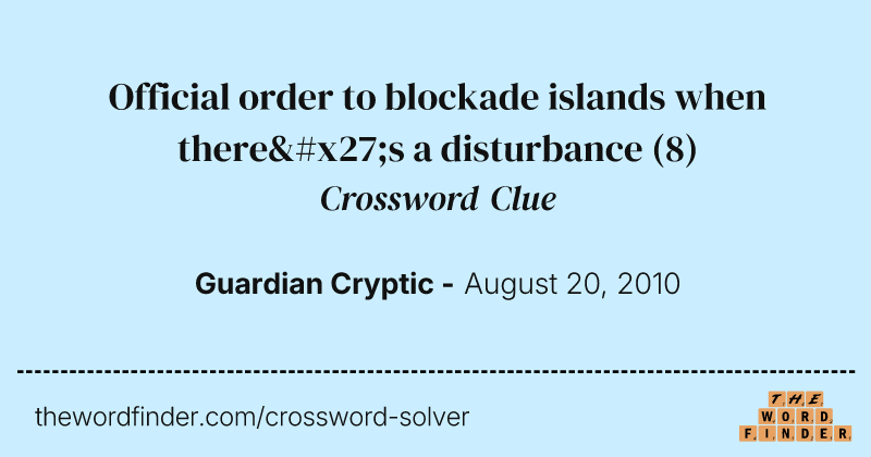 Official order to blockade islands when there's a disturbance crossword clue image