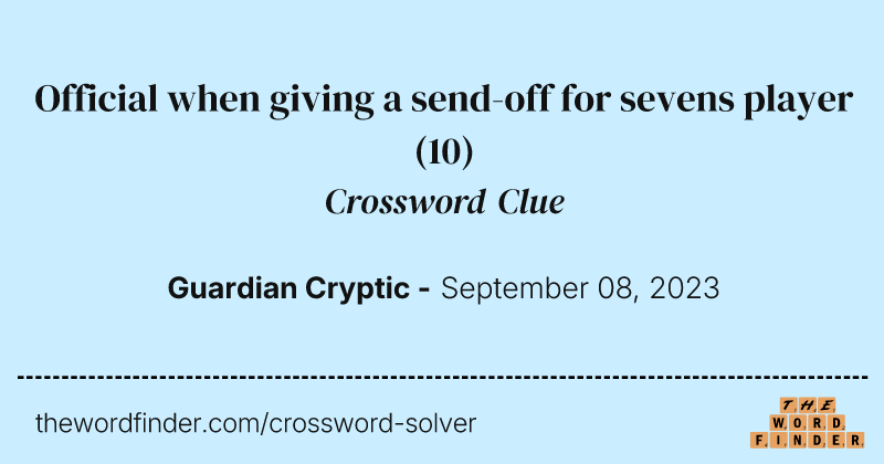 Official when giving a send-off for sevens player crossword clue image