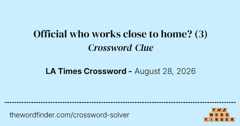 Official who works close to home? crossword clue image