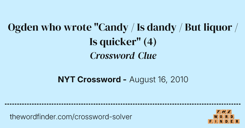 Ogden who wrote "Candy / Is dandy / But liquor / Is quicker" crossword clue image