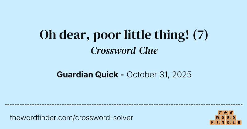 Oh dear, poor little thing! crossword clue image