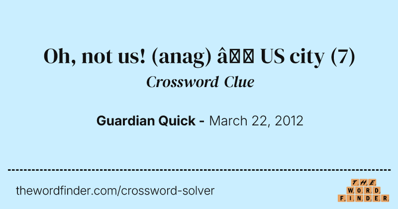 Oh, not us! (anag) — US city crossword clue image