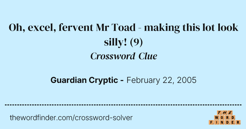Oh, excel, fervent Mr Toad - making this lot look silly! crossword clue image