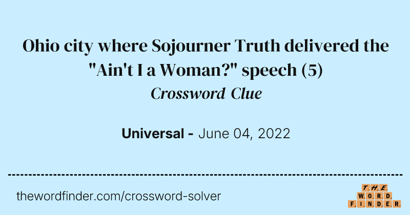 Ohio city where Sojourner Truth delivered the "Ain't I a Woman?" speech crossword clue image