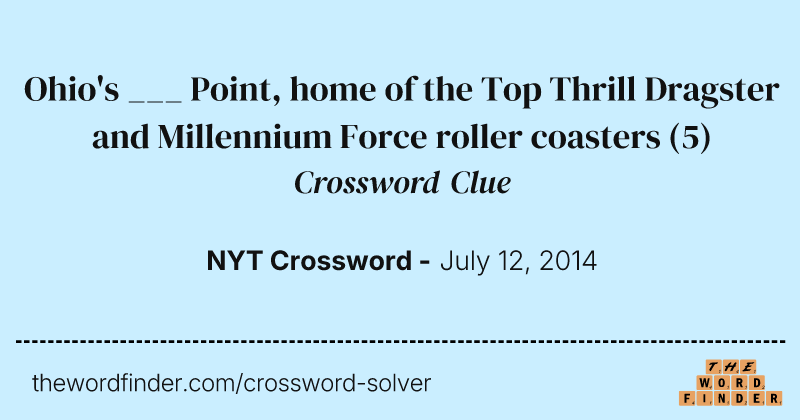 Ohio's ___ Point, home of the Top Thrill Dragster and Millennium Force roller coasters crossword clue image