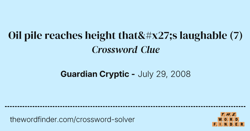 Oil pile reaches height that's laughable crossword clue image