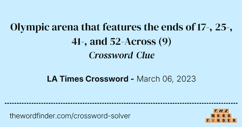 Olympic arena that features the ends of 17-, 25-, 41-, and 52-Across crossword clue image