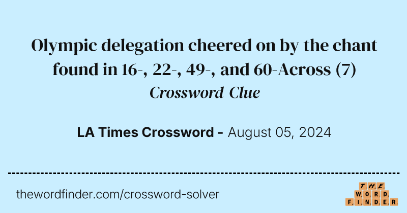 Olympic delegation cheered on by the chant found in 16-, 22-, 49-, and 60-Across crossword clue image
