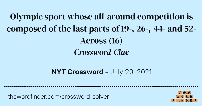 Olympic sport whose all-around competition is composed of the last parts of 19-, 26-, 44- and 52-Across crossword clue image