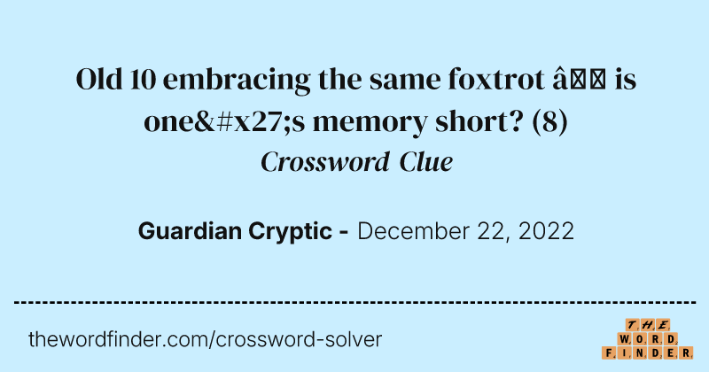 Old 10 embracing the same foxtrot — is one's memory short? crossword clue image