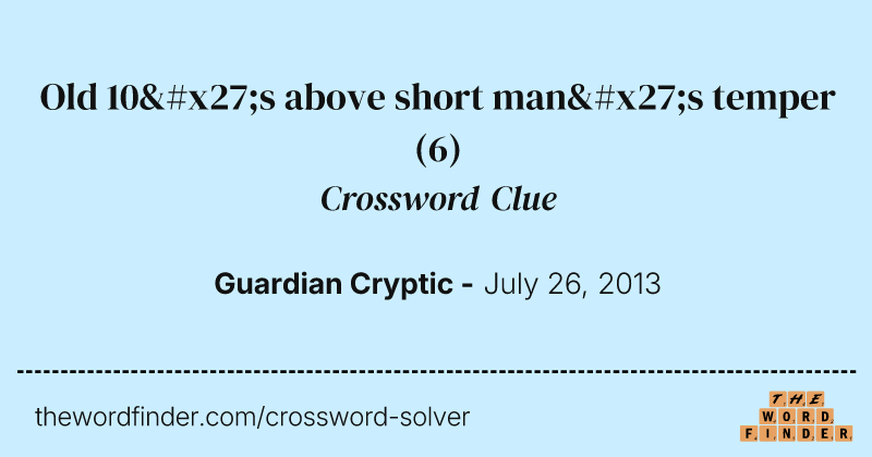Old 10's above short man's temper crossword clue image