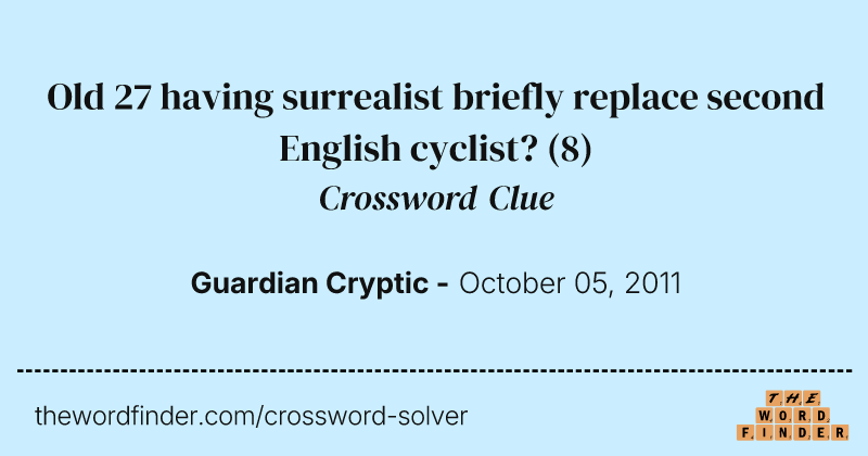 Old 27 having surrealist briefly replace second English cyclist? crossword clue image
