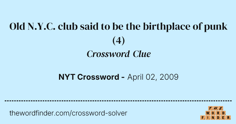 Old N.Y.C. club said to be the birthplace of punk crossword clue image