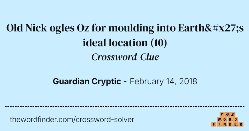 Old Nick ogles Oz for moulding into Earth's ideal location crossword clue image