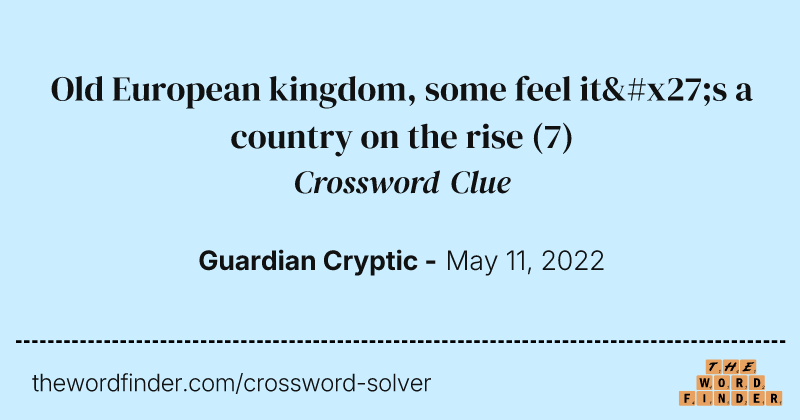Old European kingdom, some feel it's a country on the rise crossword clue image