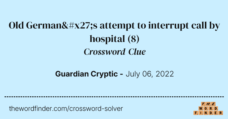 Old German's attempt to interrupt call by hospital crossword clue image