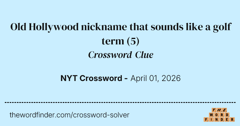 Old Hollywood nickname that sounds like a golf term crossword clue image