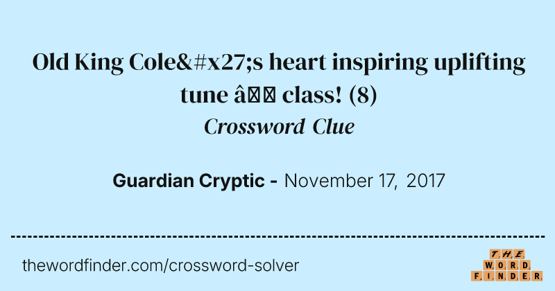 Old King Cole's heart inspiring uplifting tune — class! crossword clue image