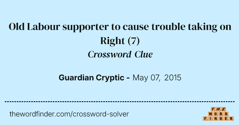 Old Labour supporter to cause trouble taking on Right crossword clue image