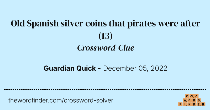 Old Spanish silver coins that pirates were after crossword clue image