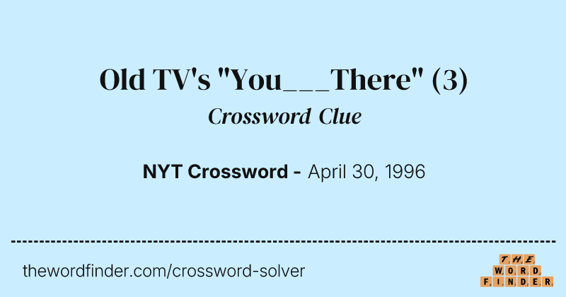 Old TV's "You___There" crossword clue image
