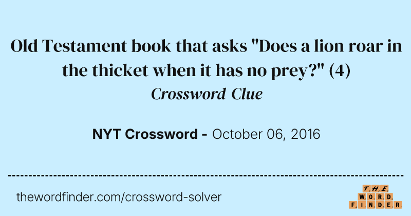Old Testament book that asks "Does a lion roar in the thicket when it has no prey?" crossword clue image