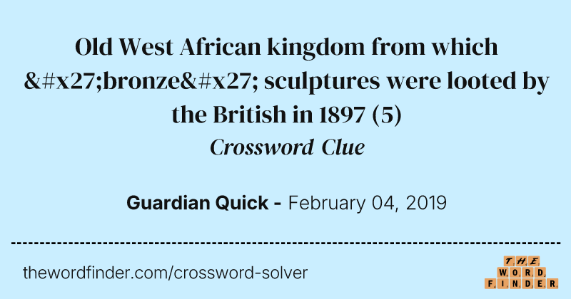Old West African kingdom from which 'bronze' sculptures were looted by the British in 1897 crossword clue image