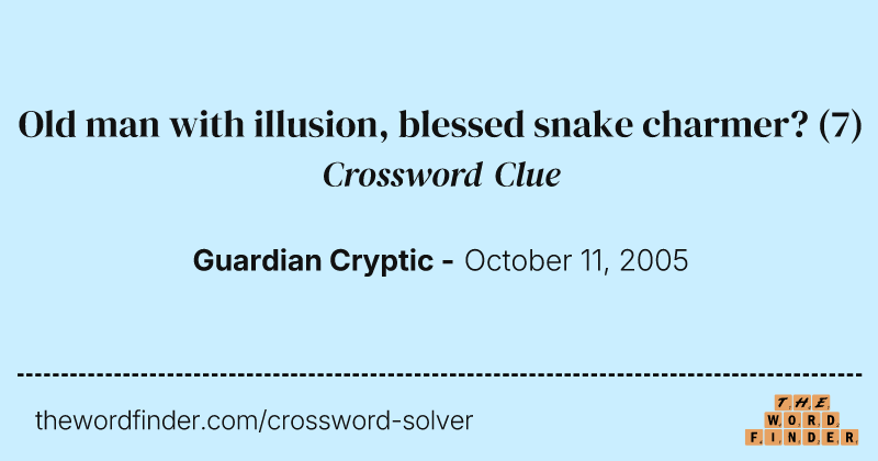 Old man with illusion, blessed snake charmer? crossword clue image