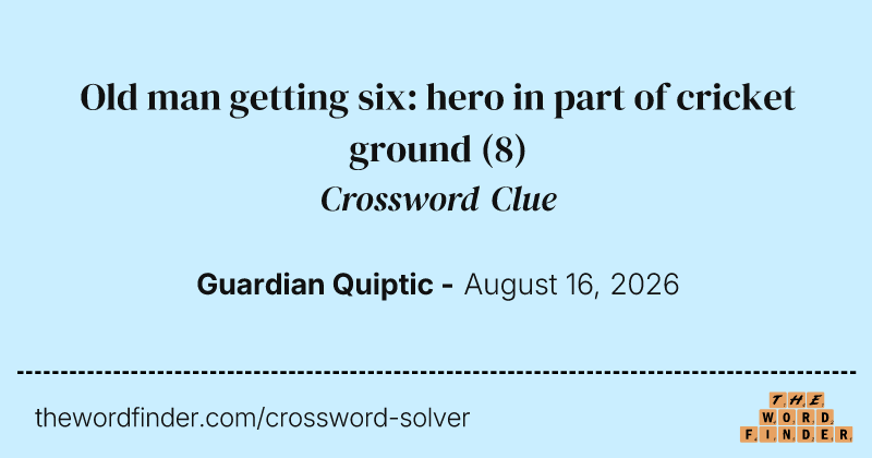 Old man getting six: hero in part of cricket ground crossword clue image