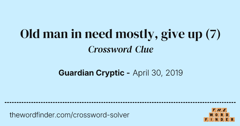 Old man in need mostly, give up crossword clue image