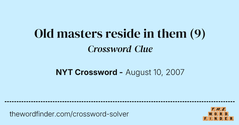 Old masters reside in them crossword clue image