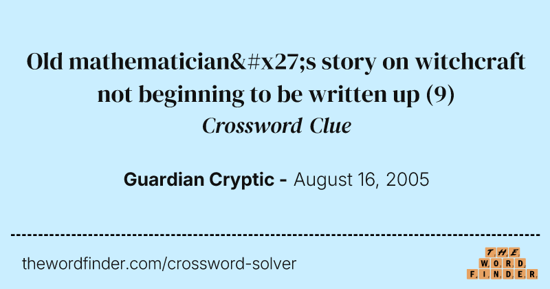 Old mathematician's story on witchcraft not beginning to be written up crossword clue image