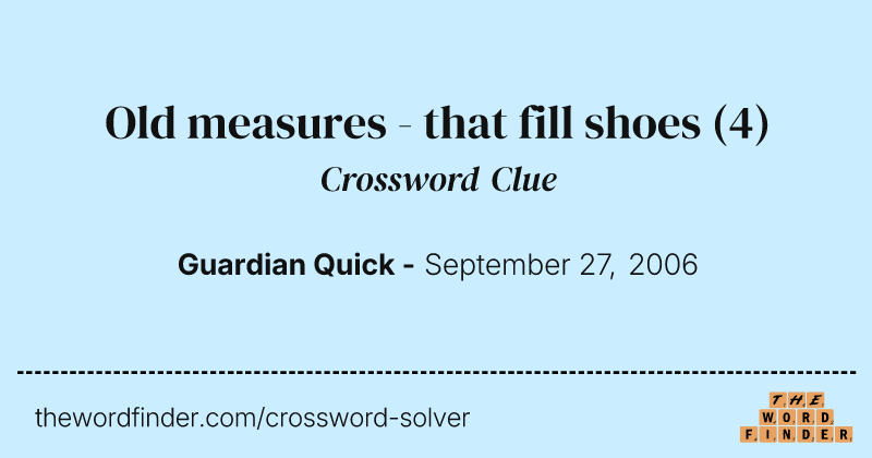Old measures - that fill shoes crossword clue image