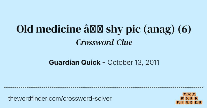 Old medicine — shy pic (anag) crossword clue image