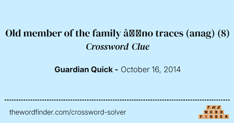 Old member of the family —no traces (anag) crossword clue image
