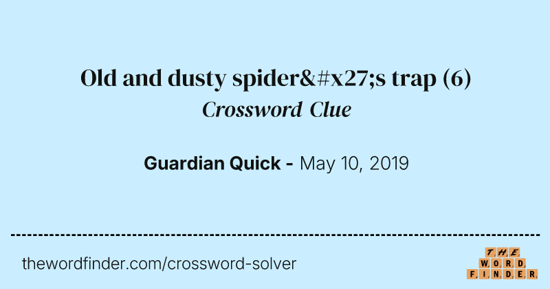 Old and dusty spider's trap crossword clue image